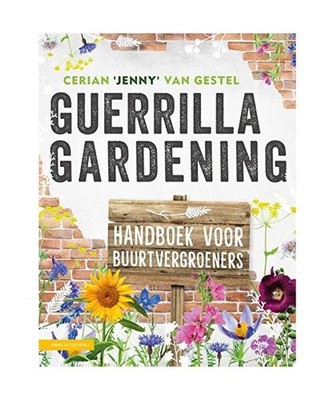 Guerrilla gardening: voor iedereen met een hart voor een groene wereld : handboe