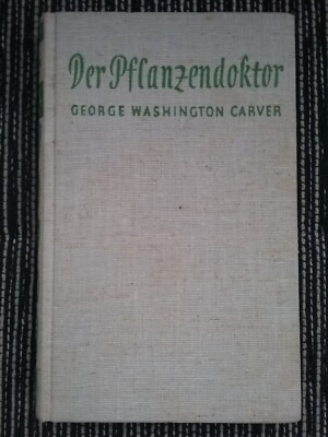 Der Pflanzendoktor George Washington Carver von Rackham Holt / 1949 rar