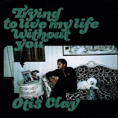 Otis Clay - Trying To Live My Life Without You (Vinyl LP - 1972 - US - Reissue)