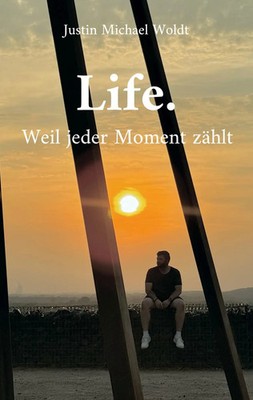 Life. Weil jeder Moment zählt Justin Michael Woldt Taschenbuch 136 S. Deutsch