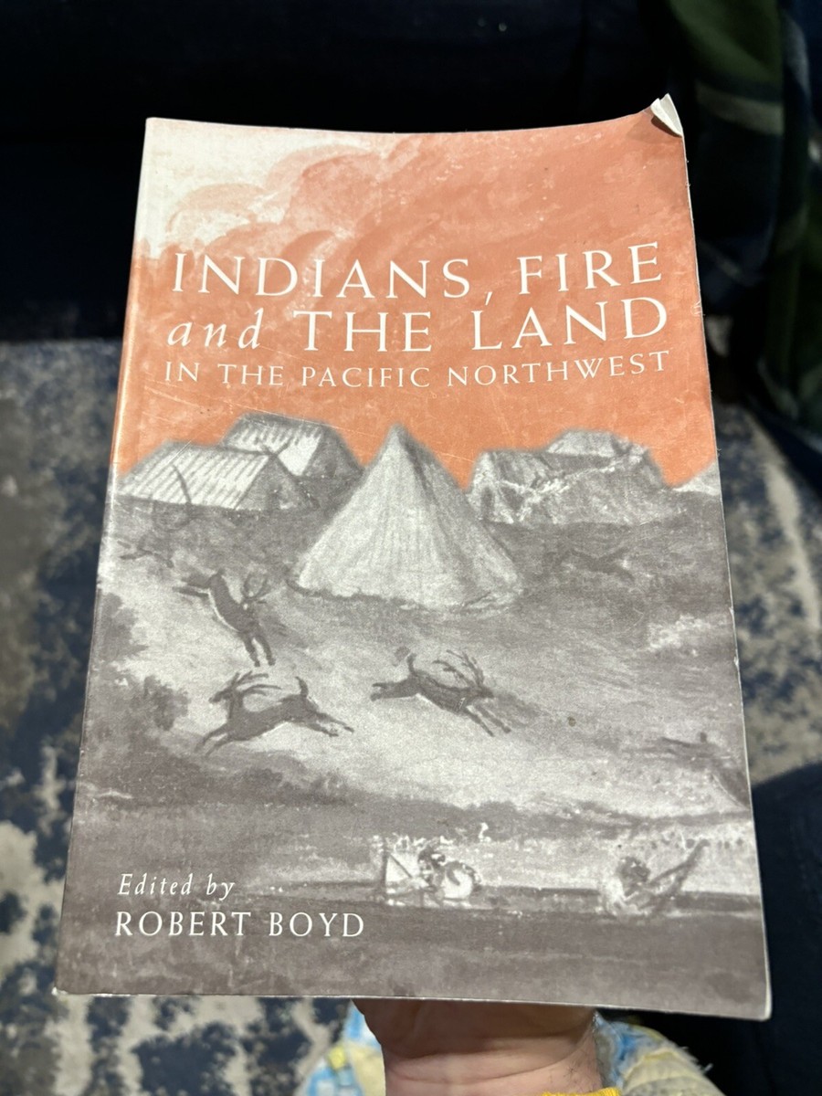 Indians, Fire, and the Land in the Pacific Northwest by Robert