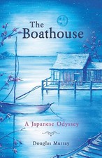 The Boathouse: A Japanese Odyssey by Douglas Murray (English) Paperback Book