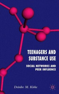 Very Good, Teenagers and Substance Use: Social Networks and Peer Influence, Kirk