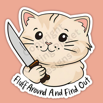Fluff Around And Find Out Cat With Knife Funny Sattire 3'' Vinyl Sticker