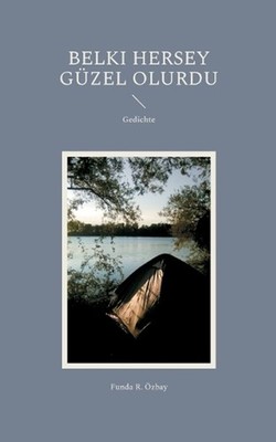 Belki hersey gzel olurdu: Gedichte by Funda R. ?zbay (German) Paperback Book