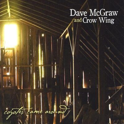 Coyotes Came Around [Audio CD] Dave McGraw & Crow Wing