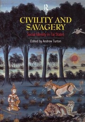 Civility and Savagery: Social Identity in Tai States by Andrew Turton (English)