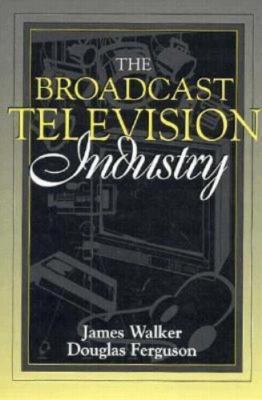 The Broadcast Television Industry: (Part of the Allyn & Bacon Series in Mass Com
