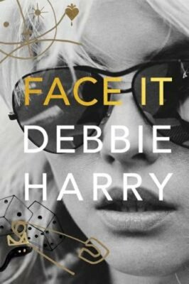 Face It: A Memoir by Debbie Harry: New