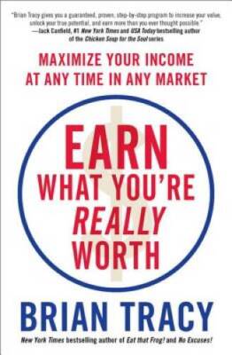 Earn What Youre Really Worth: Maximize Your Income at Any Time i - VERY GOOD