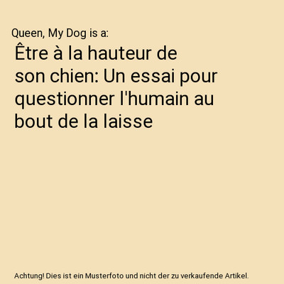 Être à la hauteur de son chien: Un essai pour questionner l'humain au bout de 