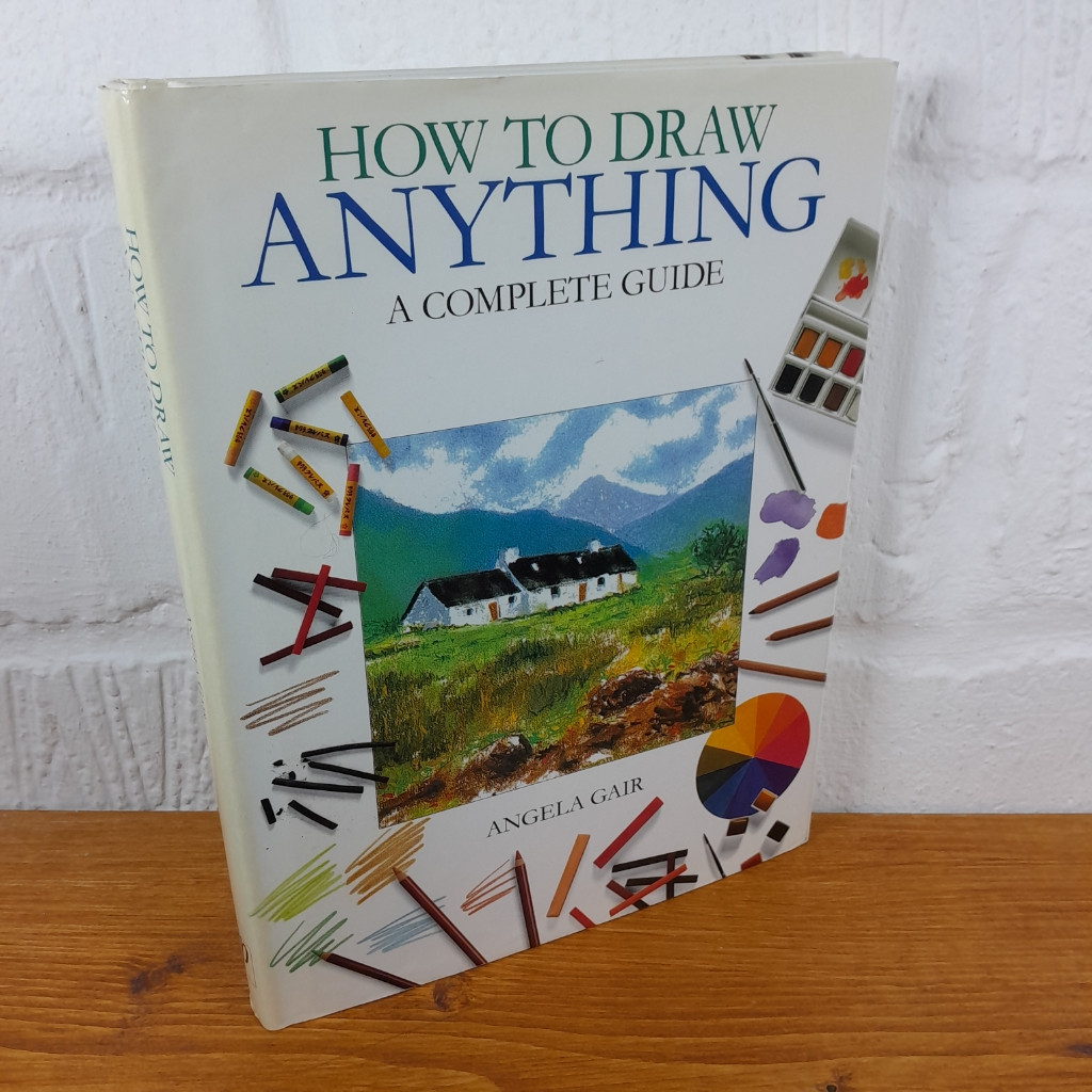 How to Draw Anything: A Complete Guide — Angela Gair