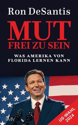 Mut frei zu sein Was Amerika von Florida lernen kann Ron DeSantis Taschenbuch