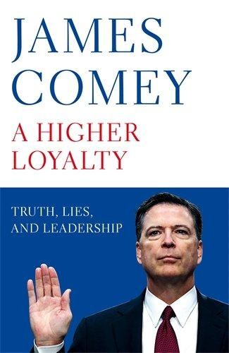 A Higher Loyalty: Truth, Lies, and Leadership - Comey, James