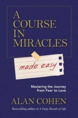 A Course in Miracles Made Easy: Mastering the Journey from Fear to Love - GOOD