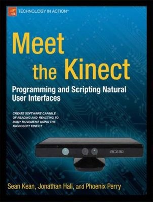 Meet the Kinect : Programming and Scripting Natural User Interfac