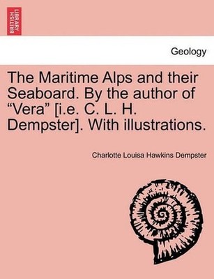 The Maritime Alps and Their Seaboard. by the Author of ''Vera'' [I.E. C. L. H. Dem