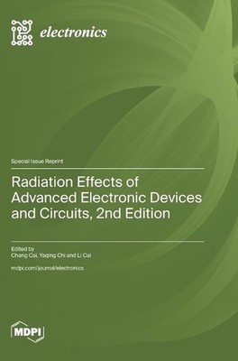 Radiation Effects of Advanced Electronic Devices and Circuits: 2nd Edition by Ch
