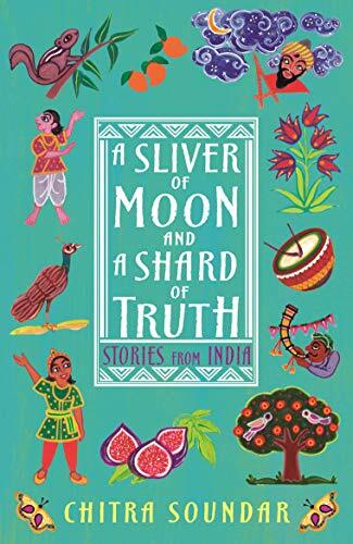 A Sliver of Moon and a Shard of Truth (Chitra Soundar's Stories