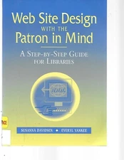 Web Site Design with the Patron in Mind : A Step-by-Step Guide for Libraries ex-