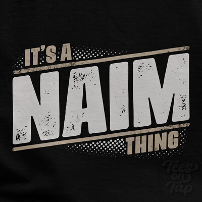IT'S A NAIM THING T-SHIRT name surname funny family gift idea