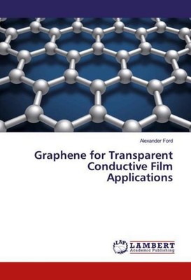 Graphene for Transparent Conductive Film Applications Alexander Ford