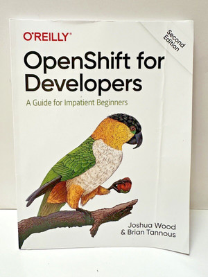OpenShift for Developers : A Guide for Impatient Beginners, Paperback by Wood...
