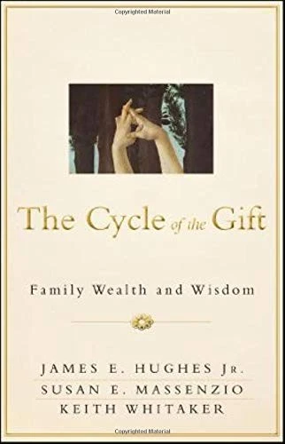 The Cycle of the Gift: Family Wealth and Wisdom by Hughes Jr., James E., Massen
