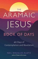 The Aramaic Jesus Book Of Days Forty Days Of Contemplation And Revelation Buch