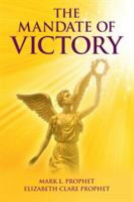 The Mandate of Victory by Prophet, Mark L.; Prophet, Elizabeth Clare