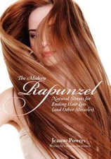 The Modern Rapunzel: Natural Secrets for Ending Hair Loss (and Other Miracles)