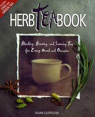 The Herb Tea Book: Blending, Brewing, and Savoring Teas for Every Mood and O...