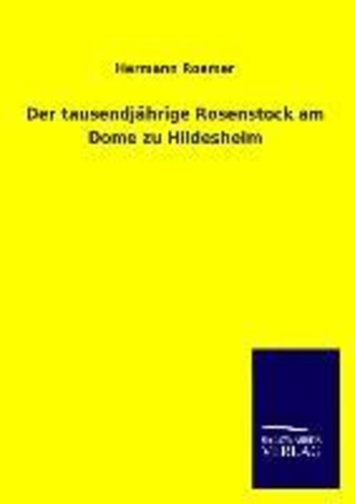 Thumbnail - Der Tausendjährige Rosenstock Am Dome Zu Hildesheim | Hermann Roemer |