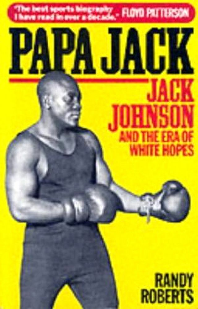 Papa Jack: Jack Johnson and the Era of White Hopes, Roberts, Randy, Excellent Bo