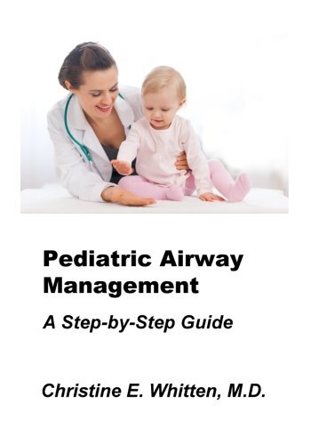Pediatric Airway Management: A Step by Step Guide (Wh... by Whitten M.D., Christ