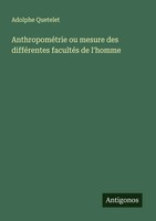 Adolphe Quetelet | AnthropoméTrie Ou Mesure Des DifféRentes FacultéS De L'homme