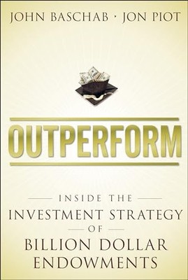 Outperform: Inside the Investment Strategy of Billion Dollar Endowments