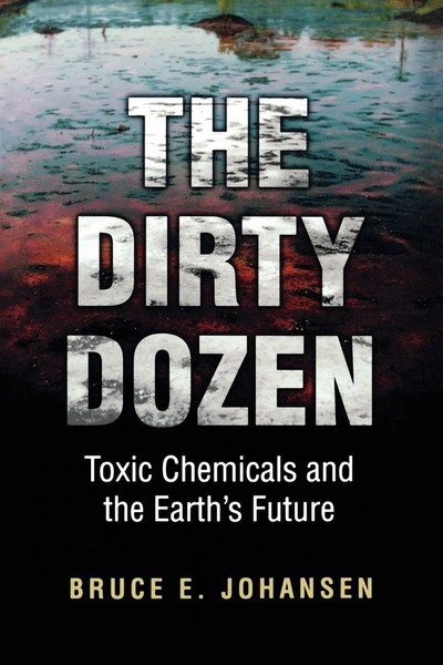 The Dirty Dozen Toxic Chemicals And The Earth's Future Bruce E. Johansen Buch-image