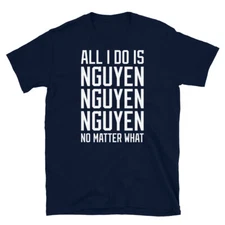 All I Do Is Nguyen No Matter What Asian Vietnam Short-Sleeve Unisex T-Shirt