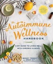 The Autoimmune Wellness Handbook: A DIY Guide to Living Well with Chronic...