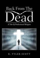 Back From The Dead: A Tale Of Professional Religion by R. Tyler Scott (English) 