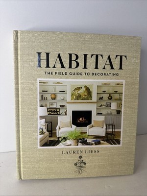 Habitat : The Field Guide to Decorating by Lauren Liess (2015, Hardcover)