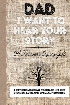 Dad, I Want To Hear Your Story: A Fathers Journal To Share His Life, Storie...