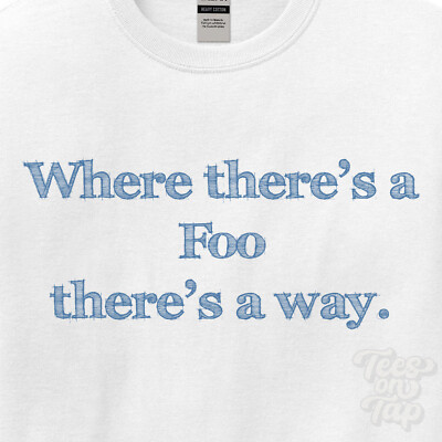WHERE... FOO THERE'S A WAY - WEISSES T-SHIRT Herren/Damen Name Geschenkidee