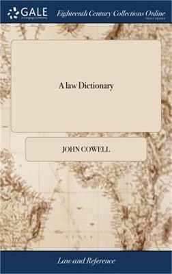 A law Dictionary: The Interpreter of Words and Terms, Used Either in The Common