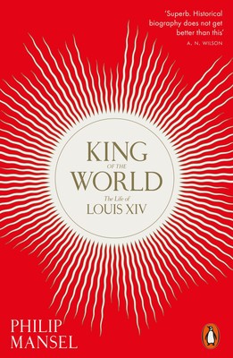 King of the World | Philip Mansel | The Life of Louis XIV | Taschenbuch | 640 S.