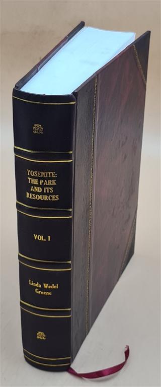 Historic Resource Study : Yosemite: The Park And Its Resources: [Leather Bound]