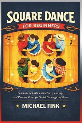 Square Dance for Beginners: Learn Basic Calls, Formations, Timing, and Partner R