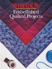 Embellished Quilted Projects Creative Publishing International Ed