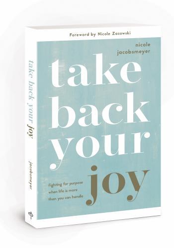 Take Back Your Joy : Fighting for Purpose When Life Is More Than You Can ...